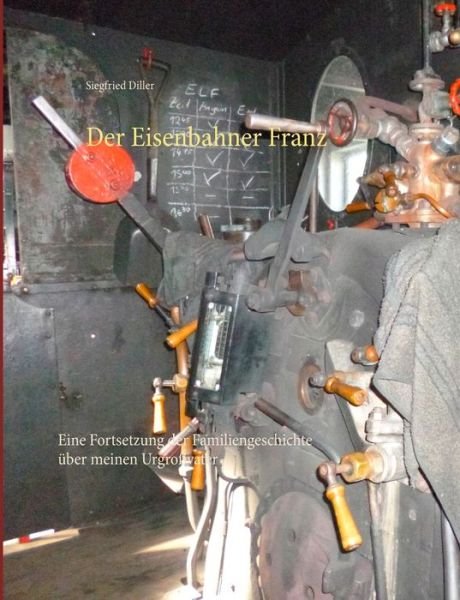 Der Eisenbahner Franz - Diller - Books -  - 9783741281402 - October 7, 2019