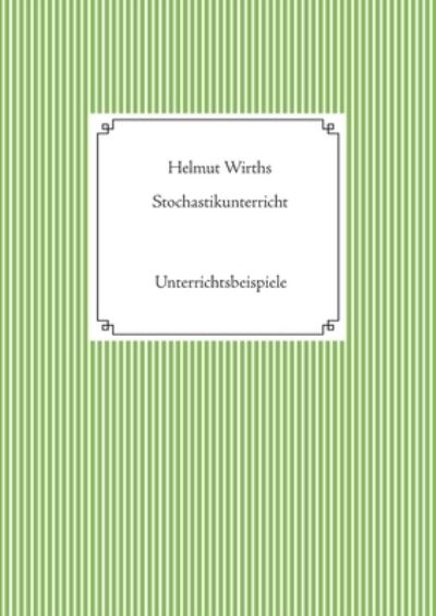 Cover for Helmut Wirths · Stochastikunterricht: Unterrichtsbeispiele (Paperback Book) (2020)