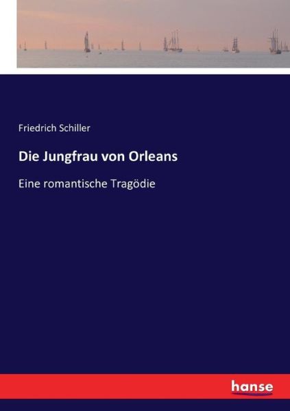 Die Jungfrau von Orleans: Eine romantische Tragoedie - Friedrich Schiller - Livros - Hansebooks - 9783743344402 - 12 de outubro de 2016