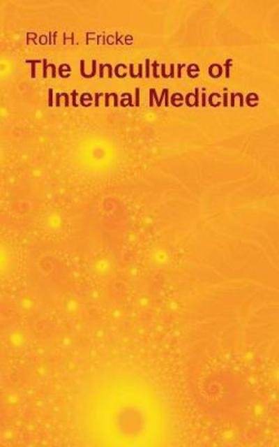 The Unculture of Internal Medici - Fricke - Livros -  - 9783746017402 - 8 de novembro de 2017