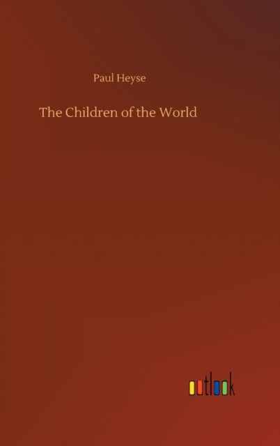 Cover for Paul Heyse · The Children of the World (Gebundenes Buch) (2020)