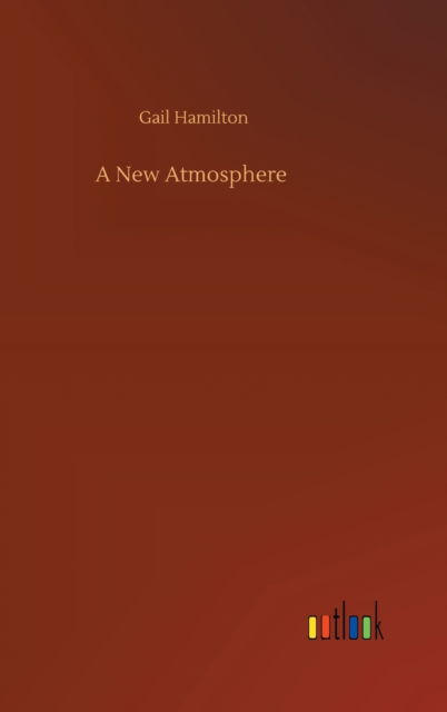 Cover for Gail Hamilton · A New Atmosphere (Hardcover Book) (2020)