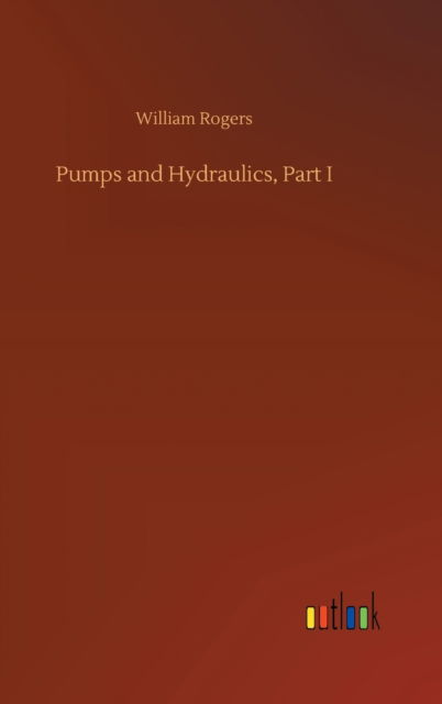 Pumps and Hydraulics, Part I - William Rogers - Libros - Outlook Verlag - 9783752407402 - 4 de agosto de 2020