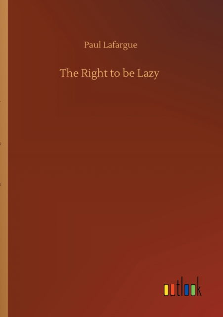 Cover for Paul Lafargue · The Right to be Lazy (Paperback Book) (2020)