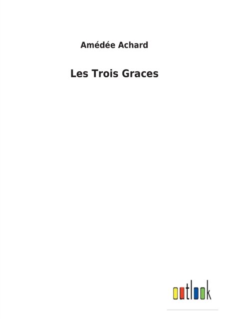 Cover for Amédée Achard · Les Trois Graces (Pocketbok) (2022)