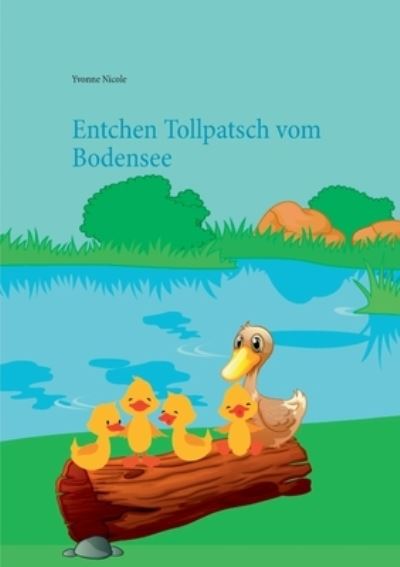 Entchen Tollpatsch vom Bodensee - Nicole - Other -  - 9783752692402 - January 19, 2021