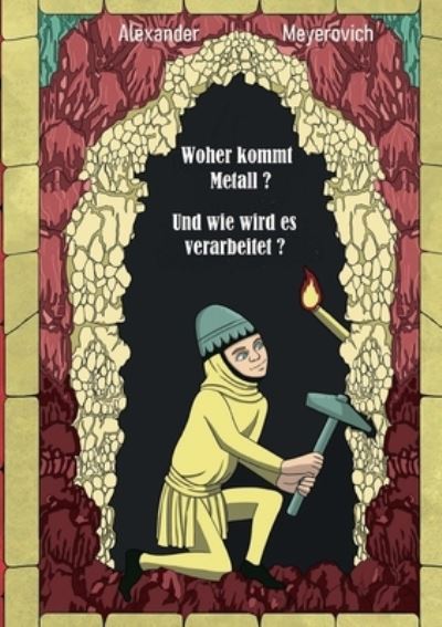 Cover for Alexander Meyerovich · Woher kommt Metall? Und wie wird es verarbeitet? (Paperback Book) (2021)