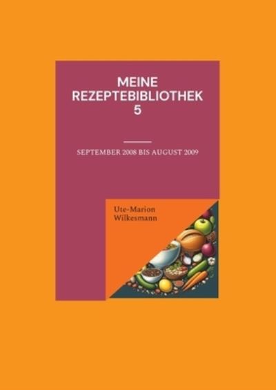 Cover for Ute-Marion Wilkesmann · Meine Rezeptebibliothek 5 (Book) (2024)