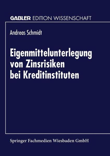 Eigenmittelunterlegung Von Zinsrisiken Bei Kreditinstituten - Gabler Edition Wissenschaft - Andreas Schmidt - Książki - Deutscher Universitatsverlag - 9783824467402 - 18 sierpnia 1998