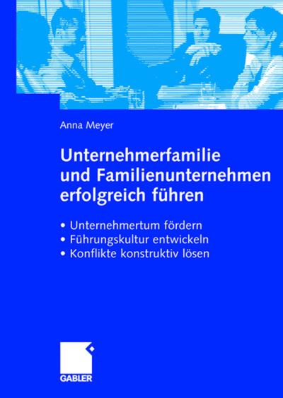 Cover for Anna Meyer · Unternehmerfamilie Und Familienunternehmen Erfolgreich Fuhren: Unternehmertum Foerdern, Fuhrungskultur Entwickeln, Konflikte Konstruktiv Loesen (Hardcover Book) [2007 edition] (2007)