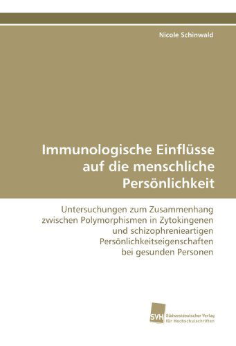 Cover for Nicole Schinwald · Immunologische Einflüsse Auf Die Menschliche Persönlichkeit: Untersuchungen Zum Zusammenhang Zwischen Polymorphismen in Zytokingenen Und ... Bei Gesunden Personen (Paperback Book) [German edition] (2009)