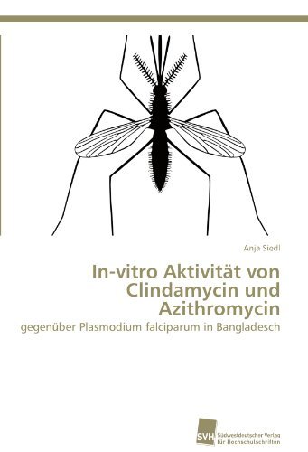 Cover for Anja Siedl · In-vitro Aktivität Von Clindamycin Und Azithromycin: Gegenüber Plasmodium Falciparum in Bangladesch (Taschenbuch) [German edition] (2011)