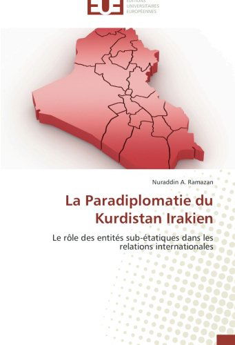 Cover for Nuraddin A. Ramazan · La Paradiplomatie Du Kurdistan Irakien: Le Rôle Des Entités Sub-étatiques Dans Les Relations Internationales (Paperback Book) [French edition] (2018)