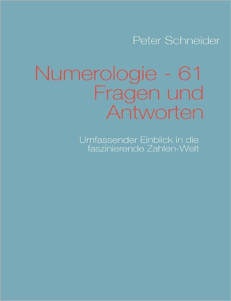 Numerologie - 61 Fragen Und Antworten - Peter Schneider - Books - Books On Demand - 9783839148402 - January 13, 2011