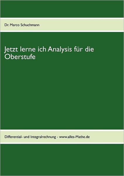 Cover for Marco Schuchmann · Jetzt lerne ich Analysis fur die Oberstufe: Differential- und Integralrechnung - www.alles-Mathe.de (Taschenbuch) [German edition] (2024)