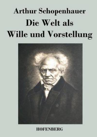 Cover for Arthur Schopenhauer · Die Welt Als Wille Und Vorstellung (Paperback Bog) (2016)