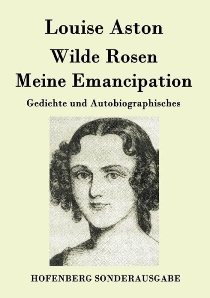 Cover for Louise Aston · Wilde Rosen / Freischarler-reminiscenzen / Meine Emancipation (Paperback Book) (2015)