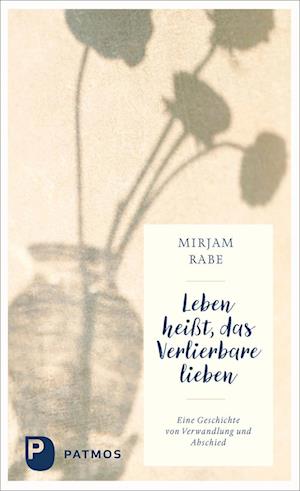 Cover for Mirjam Rabe · Leben heißt, das Verlierbare lieben (Book) (2024)