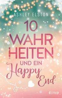 10 Wahrheiten und ein Happy End - Ashley Elston - Books - ONE - 9783846601402 - November 26, 2021