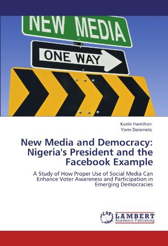 Cover for Yomi Daramola · New Media and Democracy: Nigeria's President and the Facebook Example: a Study of How Proper Use of Social Media Can Enhance Voter Awareness and Participation in Emerging Democracies (Paperback Bog) (2011)