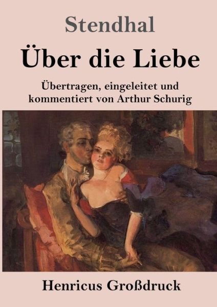 Cover for Stendhal · UEber die Liebe (Grossdruck): UEbertragen, eingeleitet und kommentiert von Arthur Schurig (Taschenbuch) (2020)