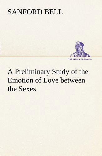 Cover for Sanford Bell · A Preliminary Study of the Emotion of Love Between the Sexes (Tredition Classics) (Paperback Book) (2012)