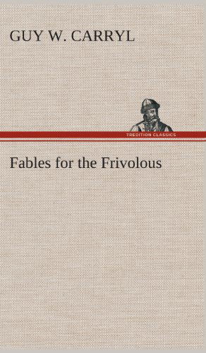 Cover for Guy Wetmore Carryl · Fables for the Frivolous (Hardcover Book) (2013)