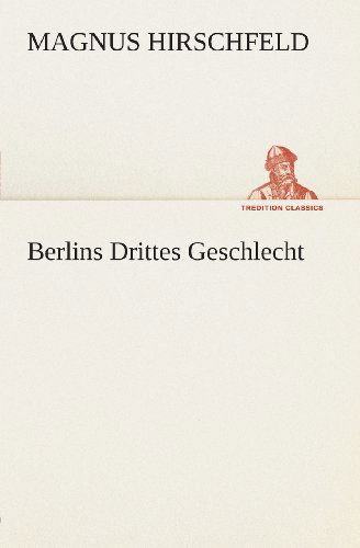 Cover for Magnus Hirschfeld · Berlins Drittes Geschlecht (Tredition Classics) (German Edition) (Paperback Book) [German edition] (2013)