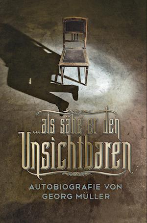 Cover for Georg Müller · … als sähe er den Unsichtbaren: Autobiografie von Georg Müller (Book) (2015)