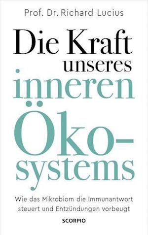 Cover for Richard Lucius · Die Kraft unseres inneren Ökosystems: Wie das Mikrobiom die Immunantwort steuert und Entzündungen vorbeugt (Book) (2022)