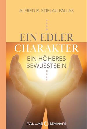 Cover for Alfred R. Stielau-Pallas · Ein Edler Charakter - Ein Höheres Bewusstsein (Book) (2024)