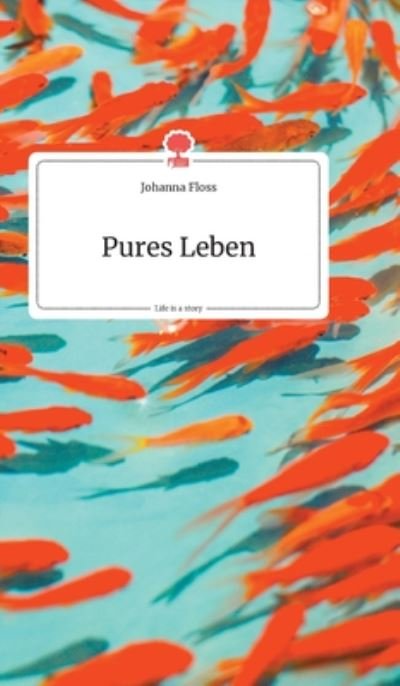 Cover for Johanna Floss · Pures Leben. Life is a Story - story.one (Hardcover Book) (2019)