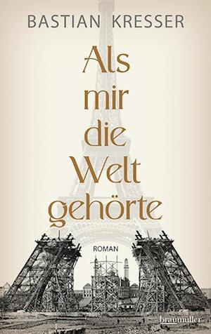 Als mir die Welt gehörte - Bastian Kresser - Books - Braumüller Verlag - 9783992003402 - March 30, 2023