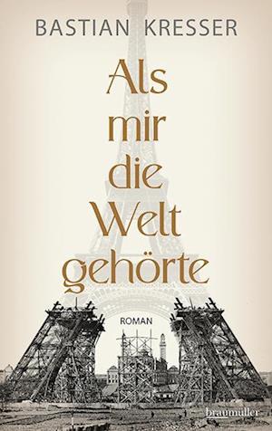 Cover for Bastian Kresser · Als mir die Welt gehörte (Book) (2023)