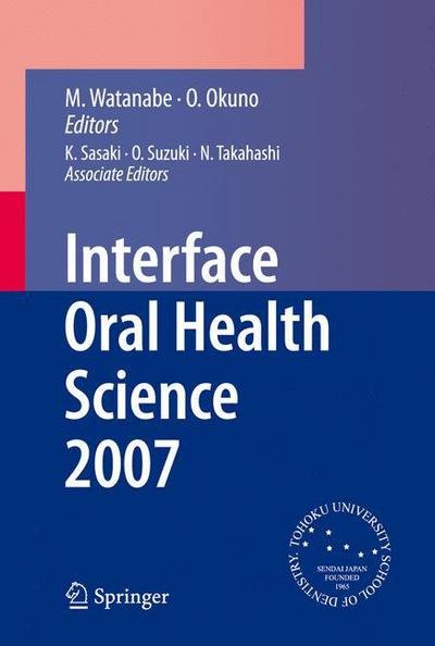 M Watanabe · Interface Oral Health Science 2007: Proceedings of the 2nd International Symposium for Interface Oral Health Science, Held in Sendai, Japan, Between 18 and 19 February, 2007 (Paperback Book) [Softcover reprint of hardcover 1st ed. 2007 edition] (2010)