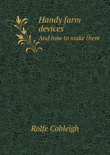 Cover for Rolfe Cobleigh · Handy Farm Devices and How to Make Them (Paperback Book) (2013)