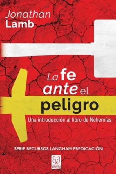 La Fe Ante El Peligro: Una introduccion al libro de Nehemias - Jonathan Lamb - Livres - Ediciones Puma - 9786124252402 - 30 juillet 2020