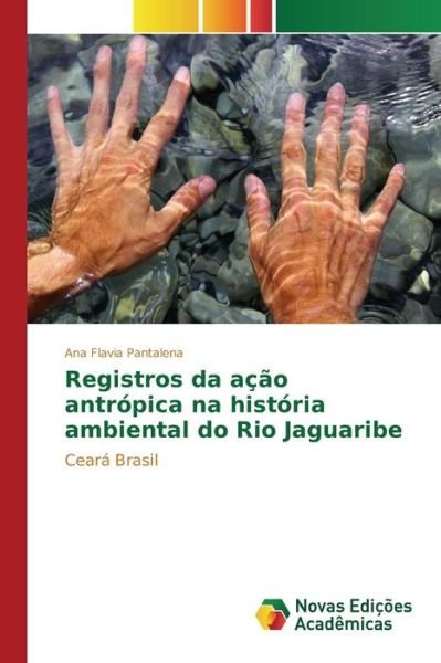 Cover for Pantalena Ana Flavia · Registros Da Acao Antropica Na Historia Ambiental Do Rio Jaguaribe (Pocketbok) (2015)