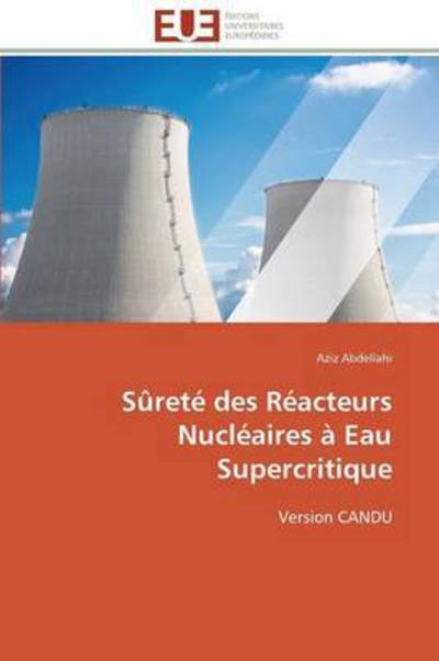 Cover for Aziz Abdellahi · Sûreté Des Réacteurs Nucléaires À Eau Supercritique: Version Candu (Paperback Bog) [French edition] (2018)
