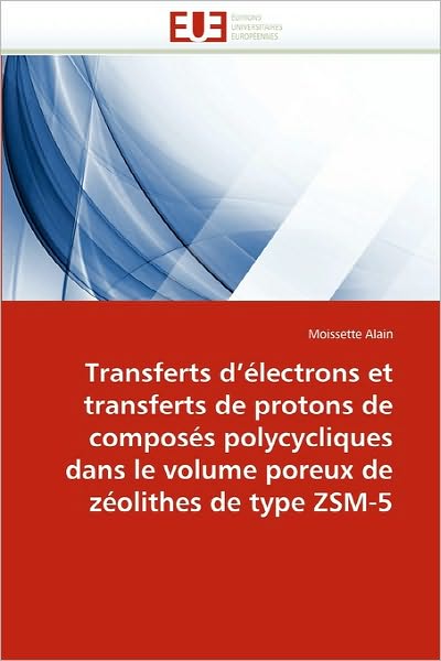 Cover for Moissette Alain · Transferts D'électrons et Transferts De Protons De Composés Polycycliques Dans Le Volume Poreux De Zéolithes De Type Zsm-5 (Paperback Book) [French edition] (2018)