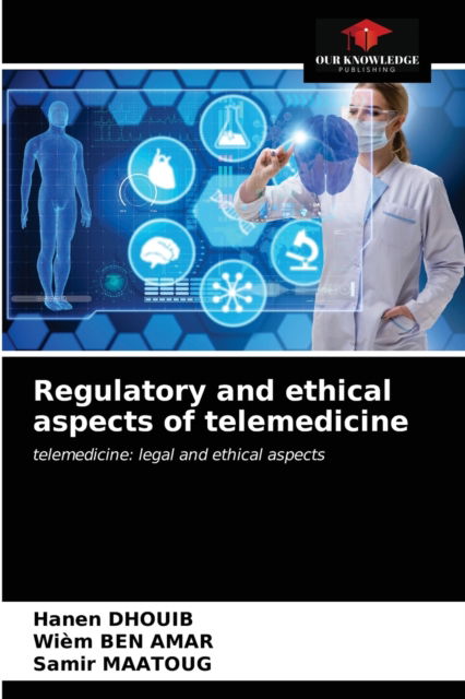 Cover for Hanen Dhouib · Regulatory and ethical aspects of telemedicine (Paperback Book) (2021)