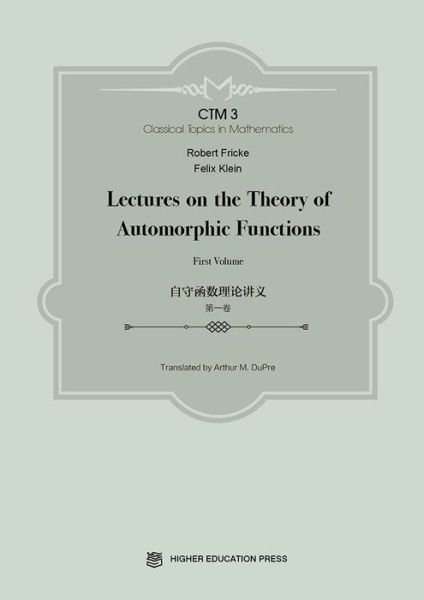 Cover for Felix Klein · Lectures on the Theory of Automorphic Functions: First Volume - Classical Topics in Mathematics (Hardcover Book) (2017)