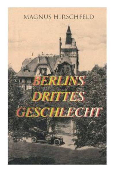 Berlins drittes Geschlecht - Magnus Hirschfeld - Books - e-artnow - 9788027313402 - April 5, 2018