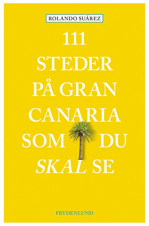 Cover for Rolando Suárez · 111 steder på Gran Canaria som du skal se (Sewn Spine Book) [1er édition] (2019)
