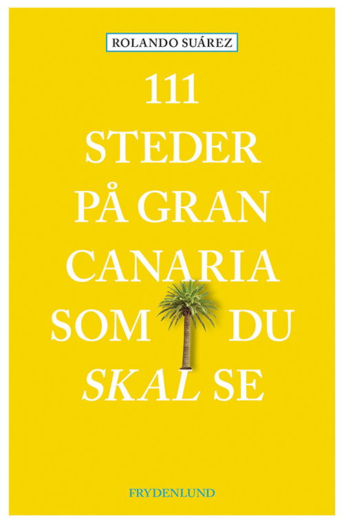 Rolando Suárez · 111 steder på Gran Canaria som du skal se (Taschenbuch) [1. Ausgabe] (2019)