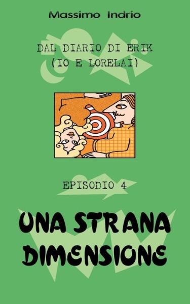 Cover for Massimo Indrio · Una Strana Dimensione (Dal Diario Di Erik (Io E Lorelai)) (Volume 4) (Italian Edition) (Paperback Book) [Italian edition] (2014)