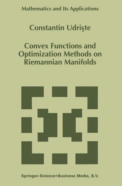Convex Functions and Optimization Methods on Riemannian Manifolds - Mathematics and Its Applications - Constantin Udriste - Bøger - Springer - 9789048144402 - 15. december 2010