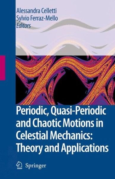 Cover for Alessandra Celletti · Periodic, Quasi-Periodic and Chaotic Motions in Celestial Mechanics: Theory and Applications (Taschenbuch) [Softcover reprint of hardcover 1st ed. 2006 edition] (2010)