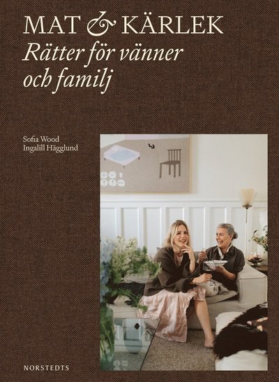 Sofia Wood · Mat & kärlek : rätter för vänner och familj (Bound Book) (2024)
