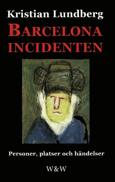 Cover for Kristian Lundberg · Barcelonaincidenten : personer, platser och händelser : en berättelse med tio avdelningar (ePUB) (2013)